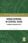 Urban Renewal in Central Seoul : Planning Paradigm Shifts - eBook