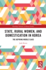 State, Rural Women, and Domestication in Korea : The Aspiring Middle Class - eBook