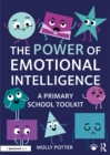 The Power of Emotional Intelligence : A Primary School Toolkit - eBook