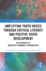 Amplifying Youth Voices through Critical Literacy and Positive Youth Development : The Potential of University-Community Partnerships - eBook