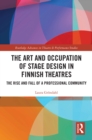 The Art and Occupation of Stage Design in Finnish Theatres : The Rise and Fall of a Professional Community - eBook