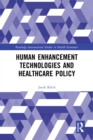 Human Enhancement Technologies and Healthcare Policy - eBook