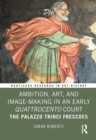 Ambition, Art, and Image-Making in an Early Quattrocento Court : The Palazzo Trinci Frescoes - eBook