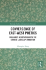 Convergence of East-West Poetics : Williams's Negotiation with the Chinese Landscape Tradition - eBook