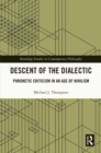 Descent of the Dialectic : Phronetic Criticism in an Age of Nihilism - eBook