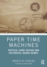 Paper Time Machines : Critical Game Design and Historical Board Games - eBook