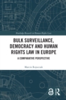 Bulk Surveillance, Democracy and Human Rights Law in Europe : A Comparative Perspective - eBook