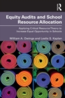 Equity Audits and School Resource Allocation : Applying Critical Resource Theory to Increase Equal Opportunity in Schools - eBook