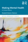 Making Mental Health : A Critical History - eBook