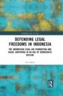 Defending Legal Freedoms in Indonesia : The Indonesian Legal Aid Foundation and Cause Lawyering in an Age of Democratic Decline - eBook