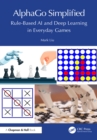 AlphaGo Simplified : Rule-Based AI and Deep Learning in Everyday Games - eBook