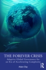 The Forever Crisis : Adaptive Global Governance for an Era of Accelerating Complexity - eBook