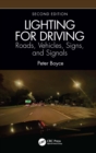 Lighting for Driving: Roads, Vehicles, Signs, and Signals, Second Edition : Roads, Vehicles, Signs, and Signals - eBook