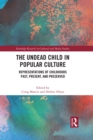 The Undead Child in Popular Culture : Representations of Childhoods Past, Present, and Preserved - eBook