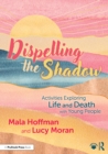 Dispelling the Shadow : Activities Exploring Life and Death with Young People - eBook