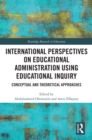 International Perspectives on Educational Administration using Educational Inquiry - eBook