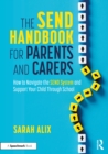 The SEND Handbook for Parents and Carers : How to Navigate the SEND System and Support Your Child Through School - eBook