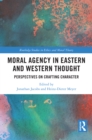 Moral Agency in Eastern and Western Thought : Perspectives on Crafting Character - eBook