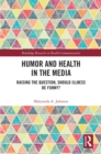 Humor and Health in the Media : Raising the Question, Should Illness be Funny? - eBook