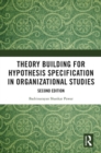 Theory Building for Hypothesis Specification in Organizational Studies - eBook