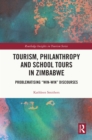 Tourism, Philanthropy and School Tours in Zimbabwe : Problematising "Win-Win" Discourses - eBook