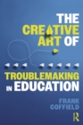 The Creative Art of Troublemaking in Education - eBook