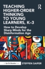 Teaching Higher-Order Thinking to Young Learners, K-3 : How to Develop Sharp Minds for the Disinformation Age - eBook