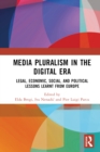 Media Pluralism in the Digital Era : Legal, Economic, Social, and Political Lessons Learnt from Europe - eBook