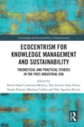 Ecocentrism for Knowledge Management and Sustainability : Theoretical and Practical Studies in the Post-industrial Era - eBook