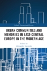 Urban Communities and Memories in East-Central Europe in the Modern Age - eBook