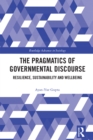 The Pragmatics of Governmental Discourse : Resilience, Sustainability and Wellbeing - eBook