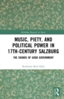 Music, Piety, and Political Power in 17th-Century Salzburg : The Sounds of Good Government - eBook