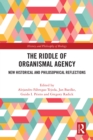 The Riddle of Organismal Agency : New Historical and Philosophical Reflections - eBook