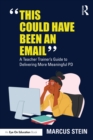 This Could Have Been an Email : A Teacher Trainer's Guide to Delivering More Meaningful PD - eBook