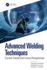 Advanced Welding Techniques : Current Trends and Future Perspectives - eBook