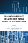 Migrant and Refugee Integration in Mexico : Governance, Civil Society, and Public Opinion - eBook