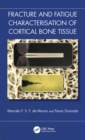 Fracture and Fatigue Characterisation of Cortical Bone Tissue - eBook