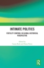 Intimate Politics : Fertility Control in Global Historical Perspective - eBook