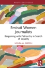 Emirati Women Journalists : Bargaining with Patriarchy in Search of Equality - eBook