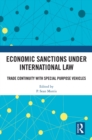 Economic Sanctions under International Law : Trade Continuity with Special Purpose Vehicles - eBook