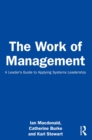 The Work of Management : A Leader's Guide to Applying Systems Leadership - eBook