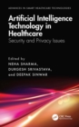 Artificial Intelligence Technology in Healthcare : Security and Privacy Issues - eBook