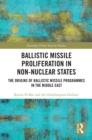 Ballistic Missile Proliferation in Non-Nuclear States : The Origins of Ballistic Missile Programmes in the Middle East - eBook