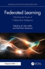 Federated Learning : Unlocking the Power of Collaborative Intelligence - eBook