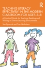 Teaching Literacy Effectively in the Modern Classroom for Ages 5-8 : A Practical Guide for Teaching Reading and Writing in Diverse Learning Environments - eBook