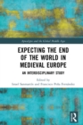 Expecting the End of the World in Medieval Europe : An Interdisciplinary Study - eBook