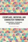 Exemplars, Imitation, and Character Formation : A Philosophical, Psychological, and Christian Inquiry - eBook