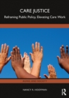 Care Justice : Reframing Public Policy, Elevating Care Work - eBook