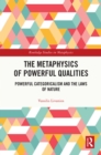 The Metaphysics of Powerful Qualities : Powerful Categoricalism and the Laws of Nature - eBook