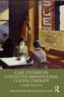 Case Studies in Cognitive Behavioural Couple Therapy : Couple Narratives - eBook